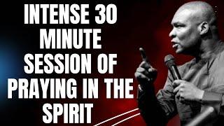 INTENSE 30-MINUTE SESSION OF PRAYING IN THE SPIRIT | APOSTLE JOSHUA SELMAN