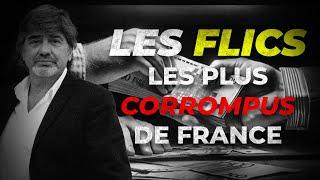 LES FLICS LES PLUS CORROMPUS DE FRANCE