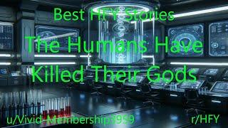 Best HFY Stories: The Humans Have Killed Their Gods