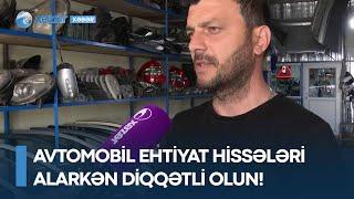 Avtomobil ehtiyat hissələri alarkən diqqətli olun!