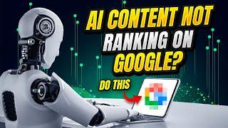 Google NOT Ranking Your AI Content? This Is Probably Why..