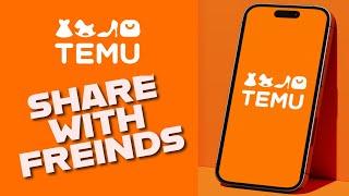 How to Share Temu WIth Friends 2025?