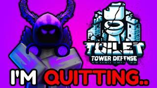 I'M QUITTING TOILET TOWER DEFENSE..