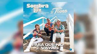 SOMBRA Y LUZ & EL TAINO DE LOS CHUNGUITOS  "PARA QUE NO TE VAYAS" VIDEOCLIP OFICIAL 2023