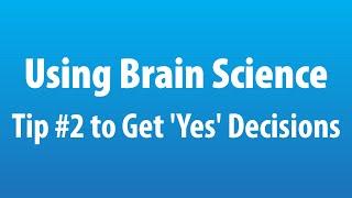 Using Brain Science Tip #2 to Get 'Yes' Decisions