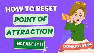 Abraham Hicks - HOW TO RESET YOUR POINT OF ATTRACTIONINSTANTLY!!! 