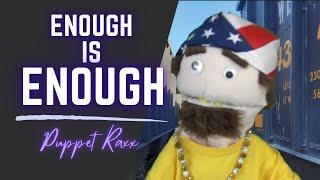 Puppet Raxx | Enough is Enough