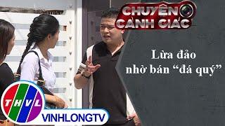 Chiêu lừa nhờ bán "đá quý" | Chuyện cảnh giác