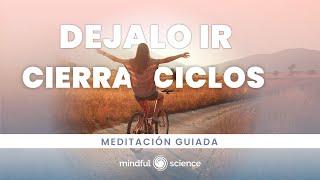 Déjalo ir - Cierra Ciclos con dulzura y GRATITUD/ Mindful Science