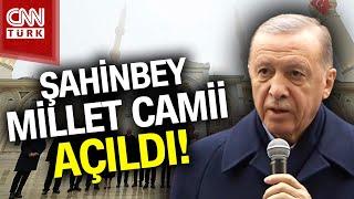 Türkiye'nin En Büyük İkinci Camisi Şahinbey Millet Camii Açıldı! Cumhurbaşkanı Erdoğan Gaziantep'te!