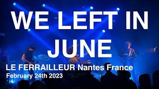 WE LEFT IN JUNE Live Full Concert 4K @ Le Ferrailleur Nantes France February 24th 2023