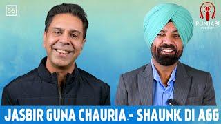 Jasbir Gunachauria 2 - Shaunk Di Agg (86) - Punjabi Podcast with Sangtar