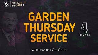 #GardenThursdays | MIDWEEK SERVICE WITH PASTOR OBI OGBO | 4TH JULY, 2024