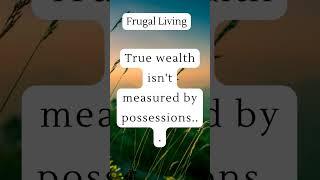 FRUGAL Living Minimalism Quotes| True Wealth isn't.. #shorts  #frugalliving #frugalmom