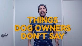 Things dog owners don't say