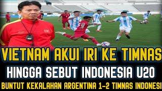 VIETNAM IRI KE TIMNAS‼️BUNTUT KEMENANGAN INDONESIA 2-1 ARGENTINA