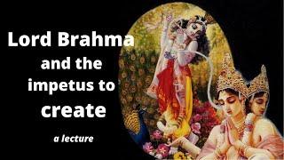 Lord Brahma and the impetus to create - from the Bhagavat Purana