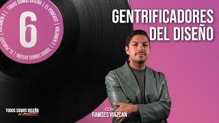 Gentrificadores del Diseño I Ramsés Viazcan I Episodio 6