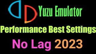 Yuzu Performance Best Settings No Lag 2023 | Increase 60FPS