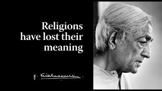 Religions have lost their meaning | Krishnamurti