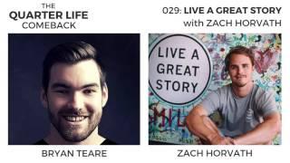 Zach Horvath: Live a Great Story | The Quarter Life Comeback