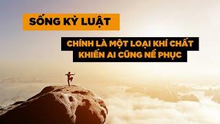 [Ngẫm] - SỐNG KỶ LUẬT CHÍNH LÀ MỘT LOẠI KHÍ CHẤT KHIẾN AI CŨNG NỂ PHỤC