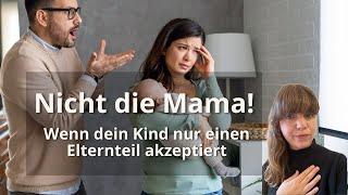 "Nicht die Mama!" - Wenn das Kind einen Elternteil bevorzugt