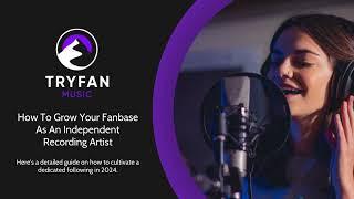 How To Grow Your Fanbase As An Independent Recording Artist