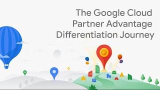 The Google Cloud Partner Advantage Differentiation Journey