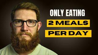 Why You Should Only Eat 2 Meals A Day