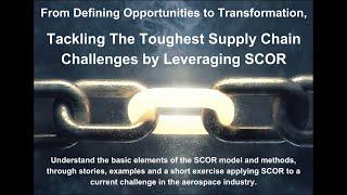 24.1.17 Tackling The Toughest Supply Chain Challenges by Leveraging SCOR