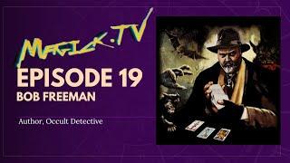 Magick.tv Episode 19: Occult Detective Bob Freeman