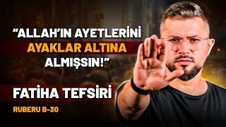 Allah'ın Ayetlerini Ayaklar Altına Almışsın! | Fatiha Suresi Tefsiri | Ruberu B30