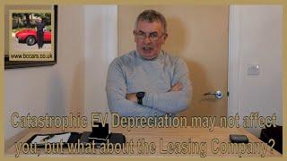 Catastrophic EV Depreciation may not affect you, but what about the Leasing Company?