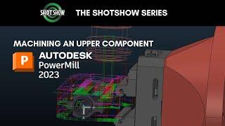 ShotShow Series: Programming an Upper with PowerMill  (Part 1)