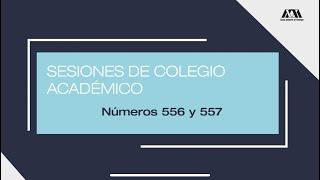 Sesiones 556 y 557  de Colegio Académico