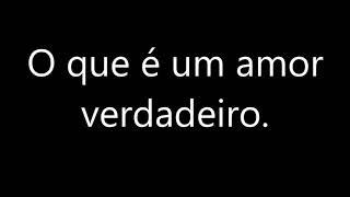 O que é um amor verdadeiro? ( Yuri Pimenta)