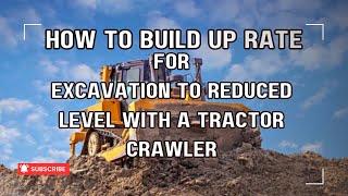 HOW TO BUILD UP (ESTIMATE) RATE FOR EXCAVATION TO REDUCED LEVEL WITH A TRACTOR CRAWLER.