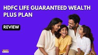 HDFC Life Guaranteed Wealth Plus Plan Review: Good or Bad? | Holistic Investment