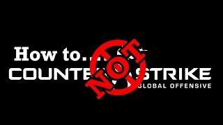 How Not To CS:GO: Episode 3