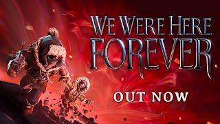 We Were Here Forever | Official Release Trailer I OUT NOW