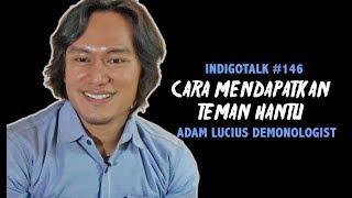 Cara Mendapatkan Teman Hantu | IndigoTalk #145 Adam Lucius Demonologist