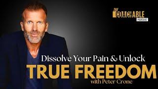 Dissolve Your Pain and Unlock True Freedom with Peter Crone