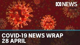 Coronavirus update: The latest COVID-19 news for Tuesday 28 April | ABC News