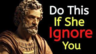 Do this! When She Ignores You | Stoicism