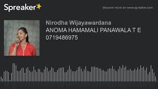 ANOMA HAMAMALI PANAWALA T E 0719486975 (made with Spreaker)