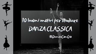 10 buoni motivi per studiare DANZA CLASSICA #DanzaConGio