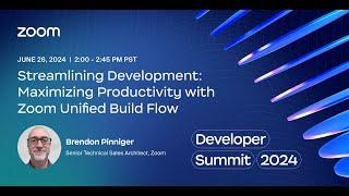 Streamlining Development  Maximizing Productivity with Zoom Unified Build Flow (Track: Apps)