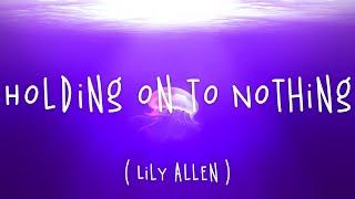 Holding On To Nothing - Lily Allen (Lyrics)