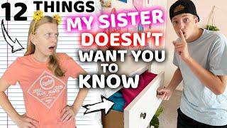 12 Things My Sister Doesn't Want You to Know!